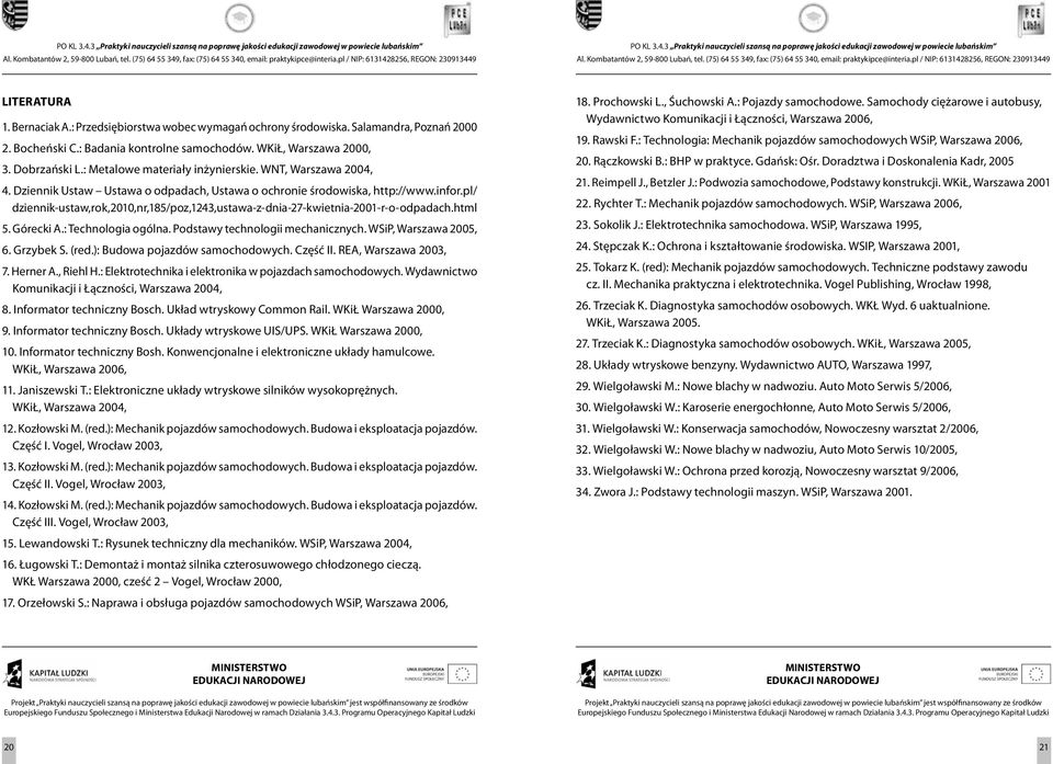 pl/ dziennik-ustaw,rok,2010,nr,185/poz,1243,ustawa-z-dnia-27-kwietnia-2001-r-o-odpadach.html 5. Górecki A.: Technologia ogólna. Podstawy technologii mechanicznych. WSiP, Warszawa 2005, 6. Grzybek S.