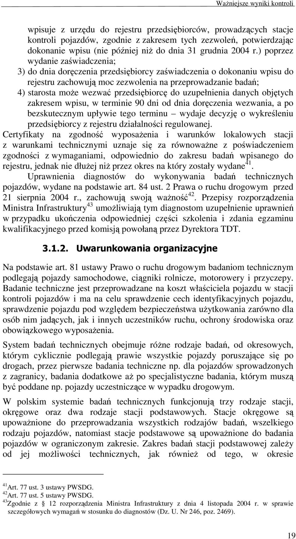 przedsiębiorcę do uzupełnienia danych objętych zakresem wpisu, w terminie 90 dni od dnia doręczenia wezwania, a po bezskutecznym upływie tego terminu wydaje decyzję o wykreśleniu przedsiębiorcy z