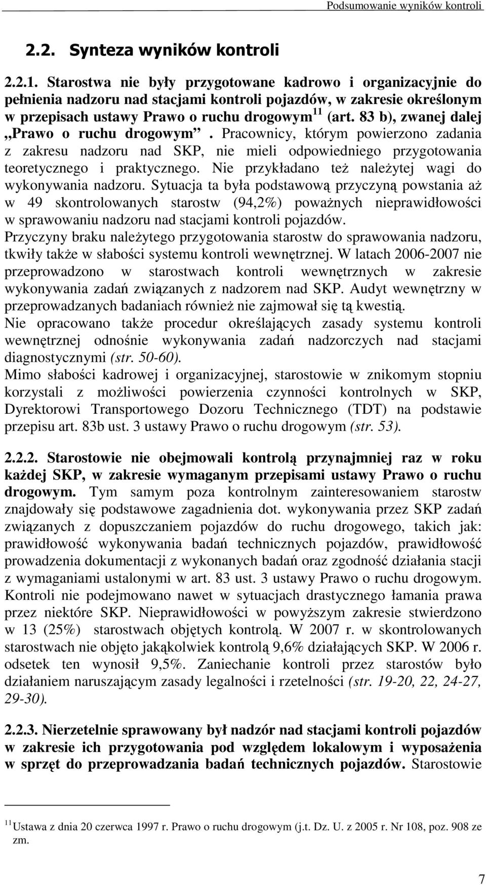 83 b), zwanej dalej Prawo o ruchu drogowym. Pracownicy, którym powierzono zadania z zakresu nadzoru nad SKP, nie mieli odpowiedniego przygotowania teoretycznego i praktycznego.