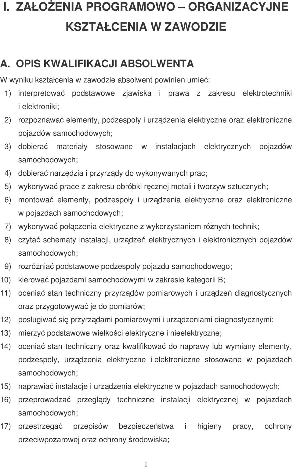 podzespoły i urzdzenia elektryczne oraz elektroniczne pojazdów 3) dobiera materiały stosowane w instalacjach elektrycznych pojazdów 4) dobiera narzdzia i przyrzdy do wykonywanych prac; 5) wykonywa