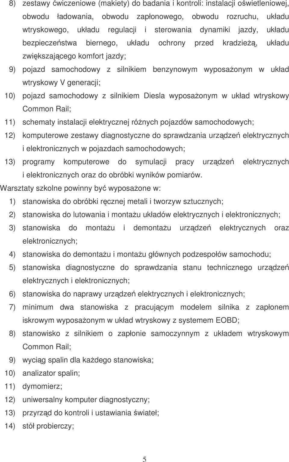 pojazd samochodowy z silnikiem Diesla wyposaonym w układ wtryskowy Common Rail; 11) schematy instalacji elektrycznej rónych pojazdów 12) komputerowe zestawy diagnostyczne do sprawdzania urzdze