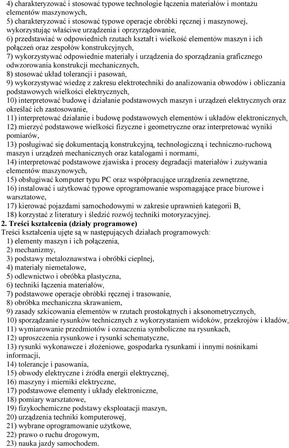 i urządzenia do sporządzania graficznego odwzorowania konstrukcji mechanicznych, 8) stosować układ tolerancji i pasowań, 9) wykorzystywać wiedzę z zakresu elektrotechniki do analizowania obwodów i