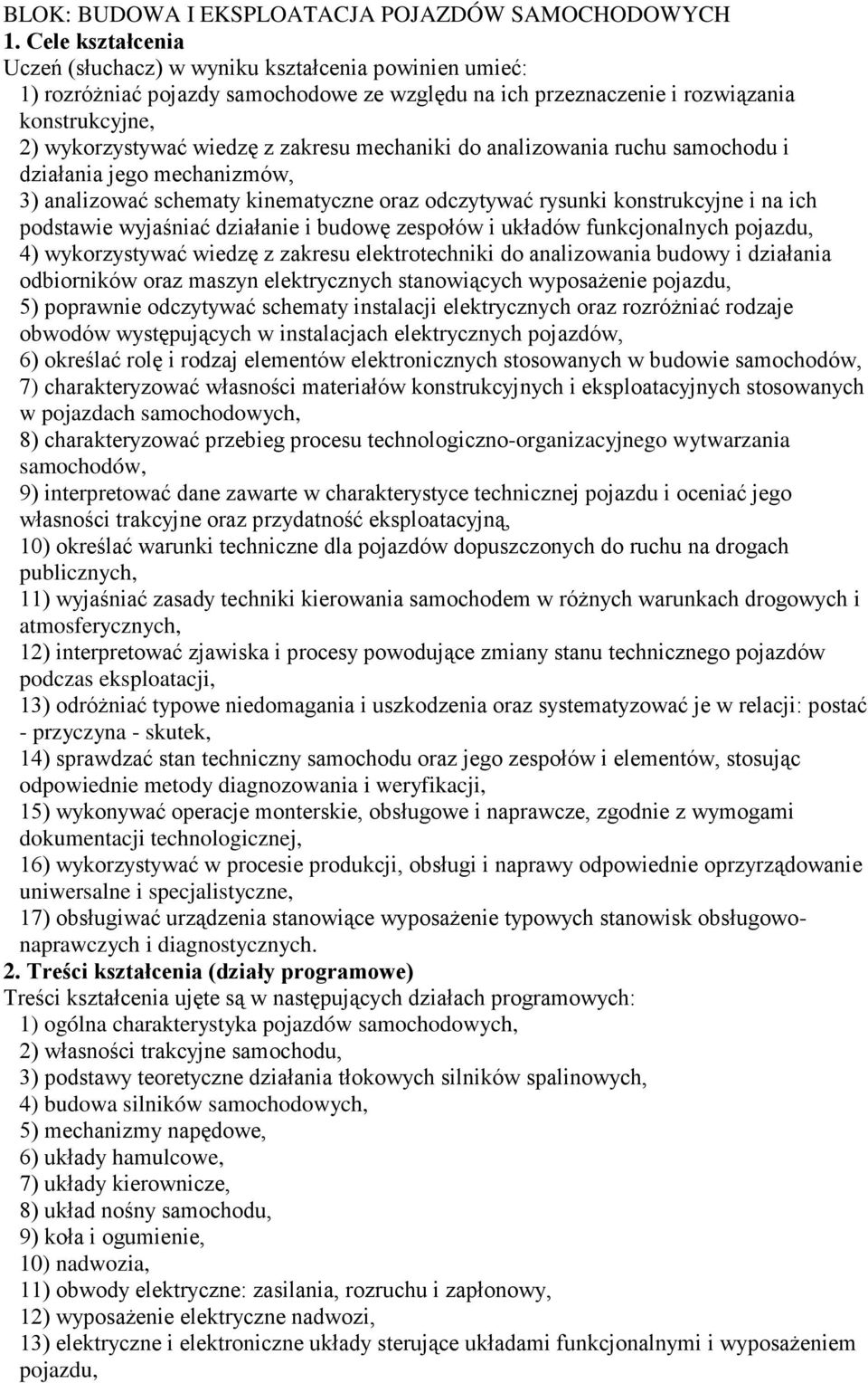 mechaniki do analizowania ruchu samochodu i działania jego mechanizmów, 3) analizować schematy kinematyczne oraz odczytywać rysunki konstrukcyjne i na ich podstawie wyjaśniać działanie i budowę