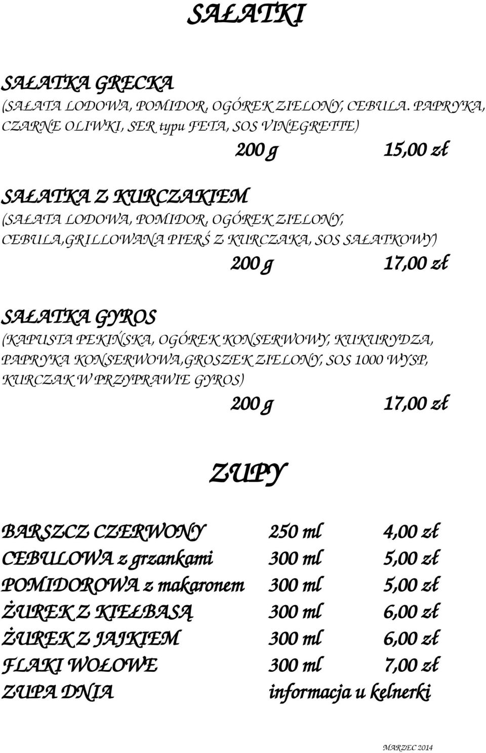 KURCZAKA, SOS SAŁATKOWY) 200 g 17,00 zł SAŁATKA GYROS (KAPUSTA PEKIŃSKA, OGÓREK KONSERWOWY, KUKURYDZA, PAPRYKA KONSERWOWA,GROSZEK ZIELONY, SOS 1000 WYSP, KURCZAK W