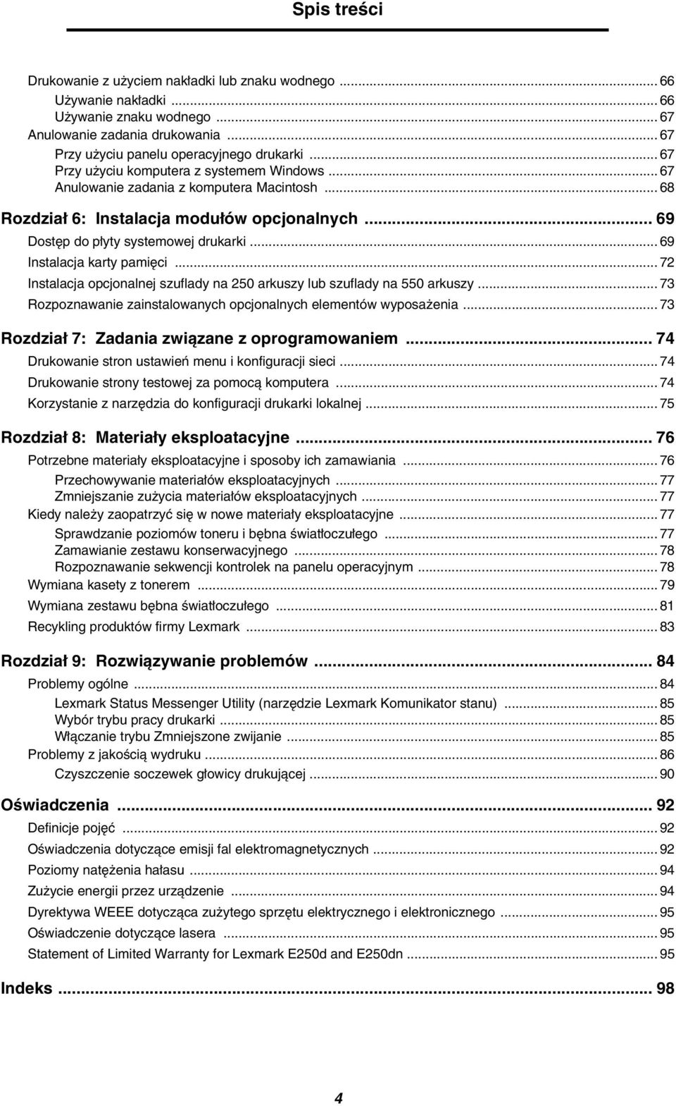 .. 69 Instalacja karty pamięci... 72 Instalacja opcjonalnej szuflady na 250 arkuszy lub szuflady na 550 arkuszy... 73 Rozpoznawanie zainstalowanych opcjonalnych elementów wyposażenia.