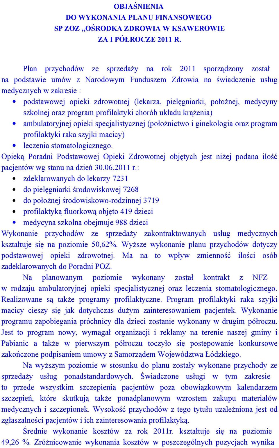 pielęgniarki, położnej, medycyny szkolnej oraz program profilaktyki chorób układu krążenia) ambulatoryjnej opieki specjalistycznej (położnictwo i ginekologia oraz program profilaktyki raka szyjki