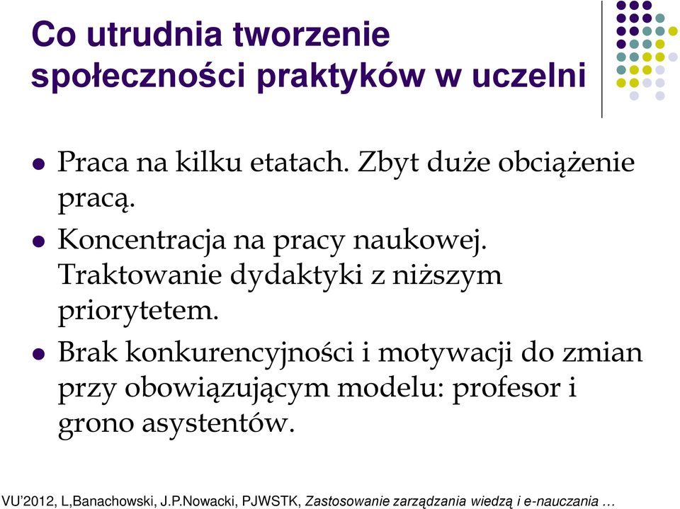 Traktowanie dydaktyki z niższym priorytetem.