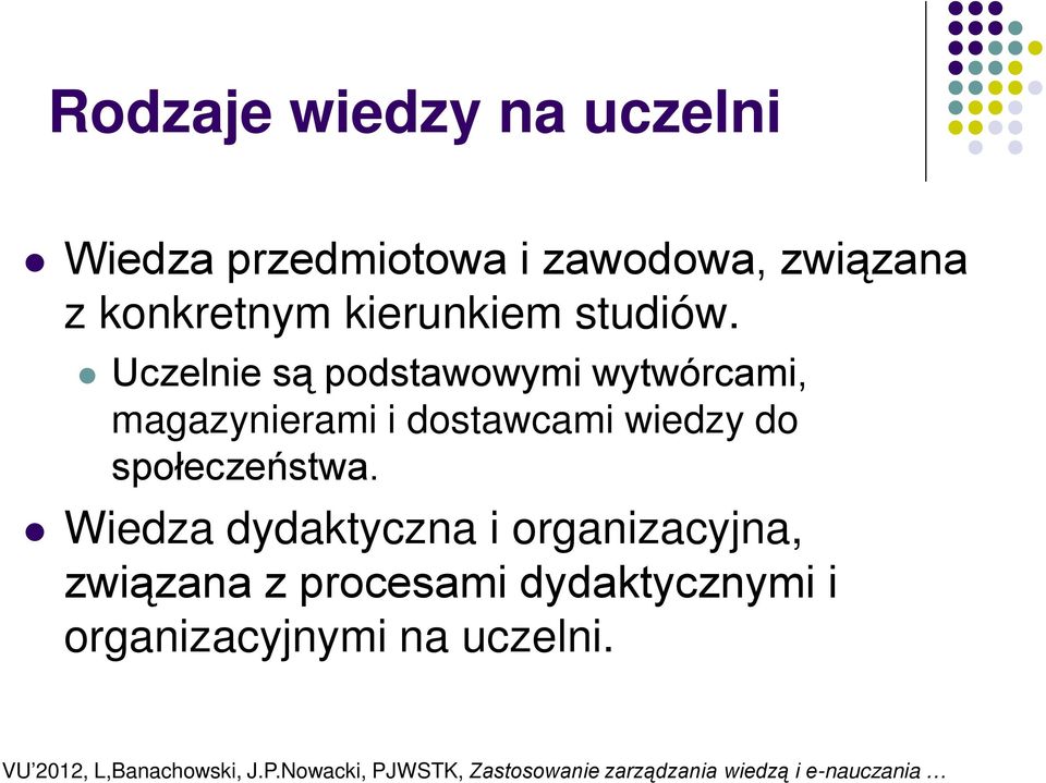 Uczelnie są podstawowymi wytwórcami, magazynierami i dostawcami wiedzy