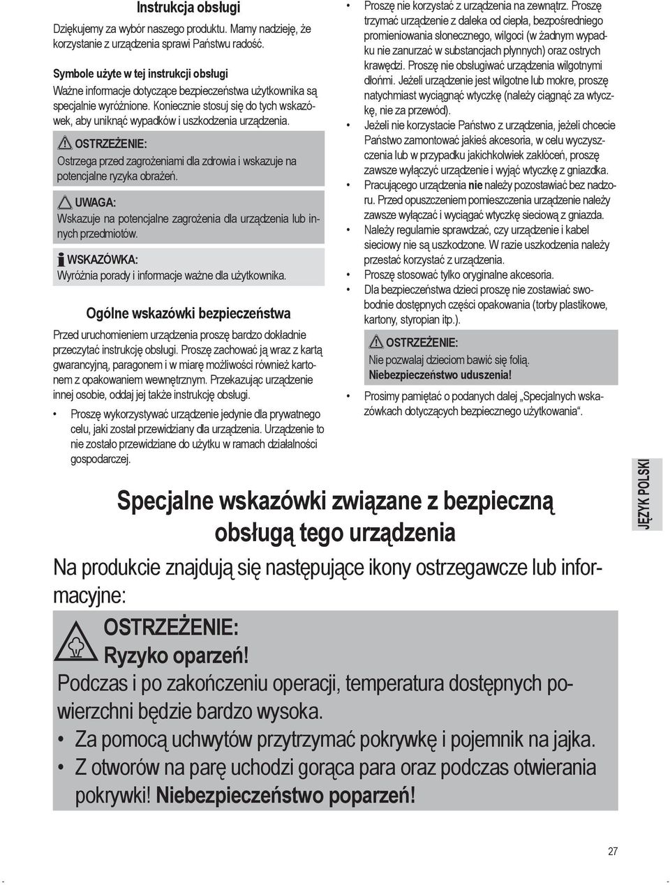 Koniecznie stosuj się do tych wskazówek, aby uniknąć wypadków i uszkodzenia urządzenia. Ostrzega przed zagrożeniami dla zdrowia i wskazuje na potencjalne ryzyka obrażeń.