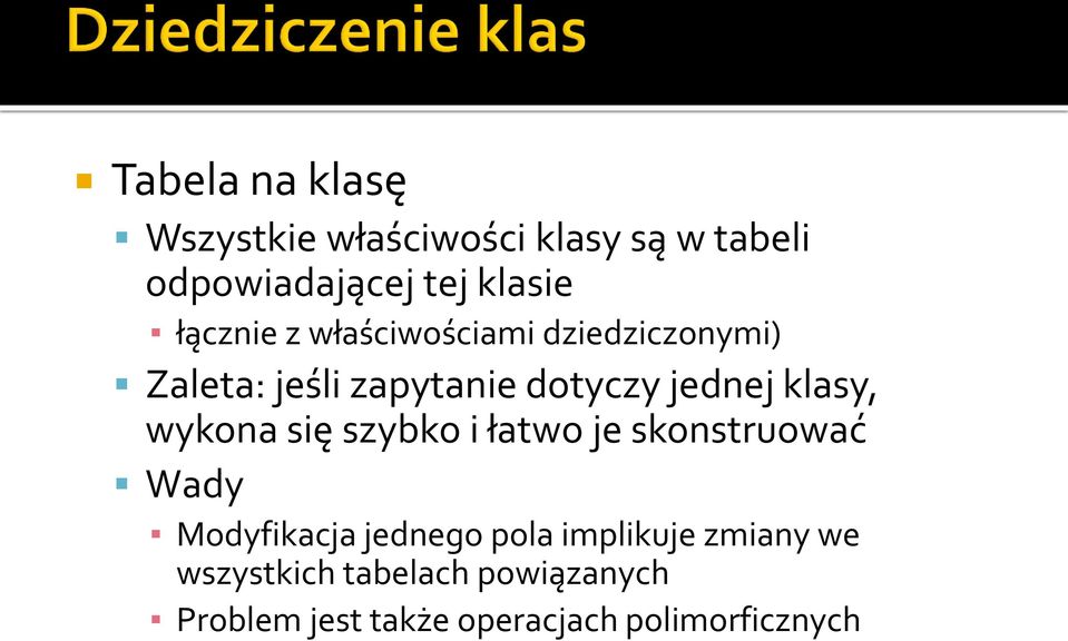 klasy, wykona się szybko i łatwo je skonstruować Wady Modyfikacja jednego pola