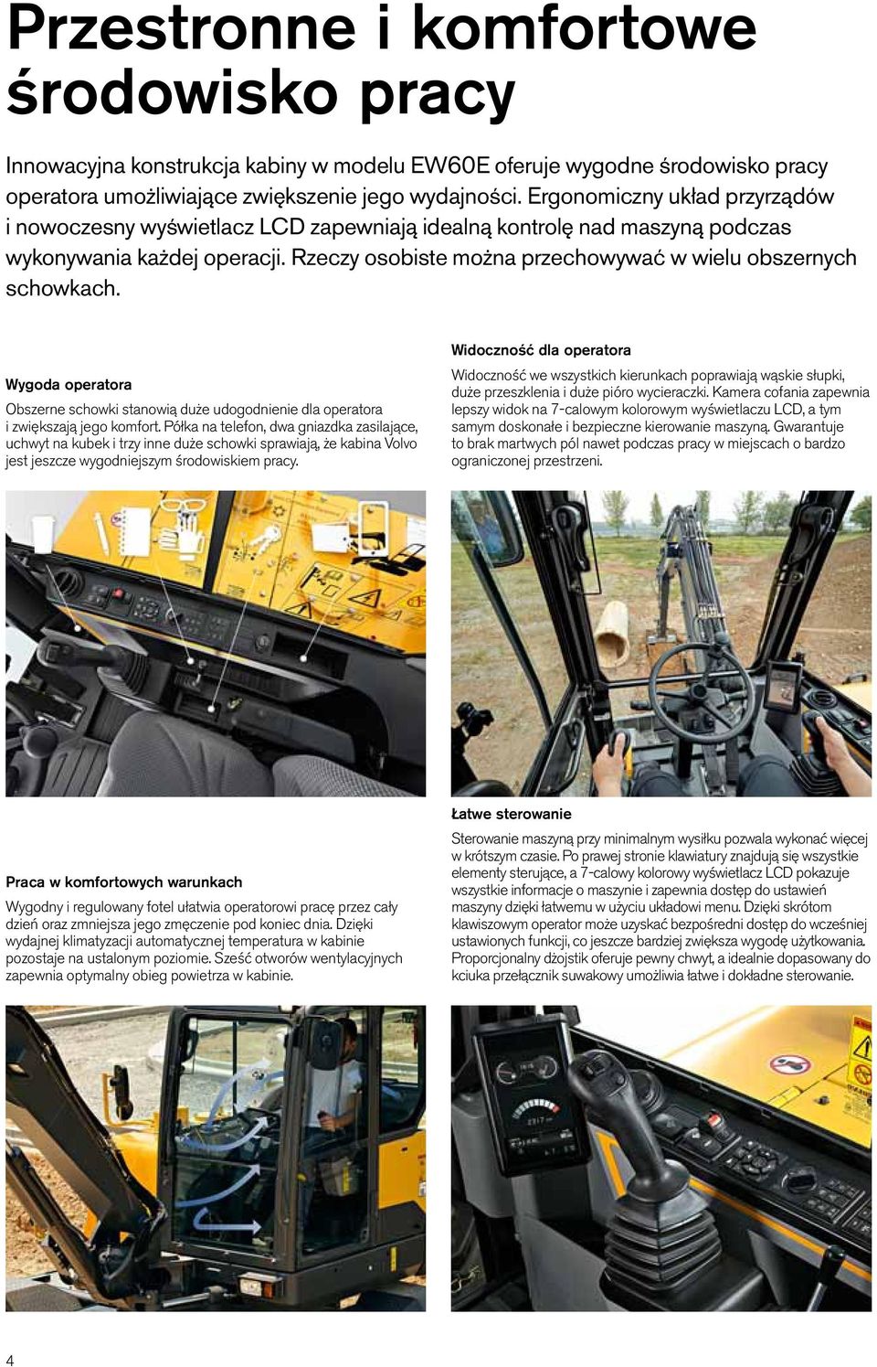 Wygoda operatora Obszerne schowki stanowią duże udogodnienie dla operatora i zwiększają jego komfort.