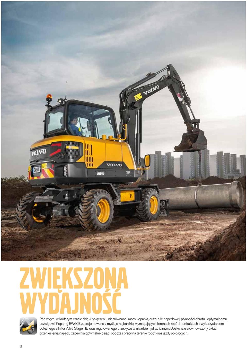 Koparkę EW60E zaprojektowano z myślą o najbardziej wymagających terenach robót i kontraktach z wykorzystaniem potężnego