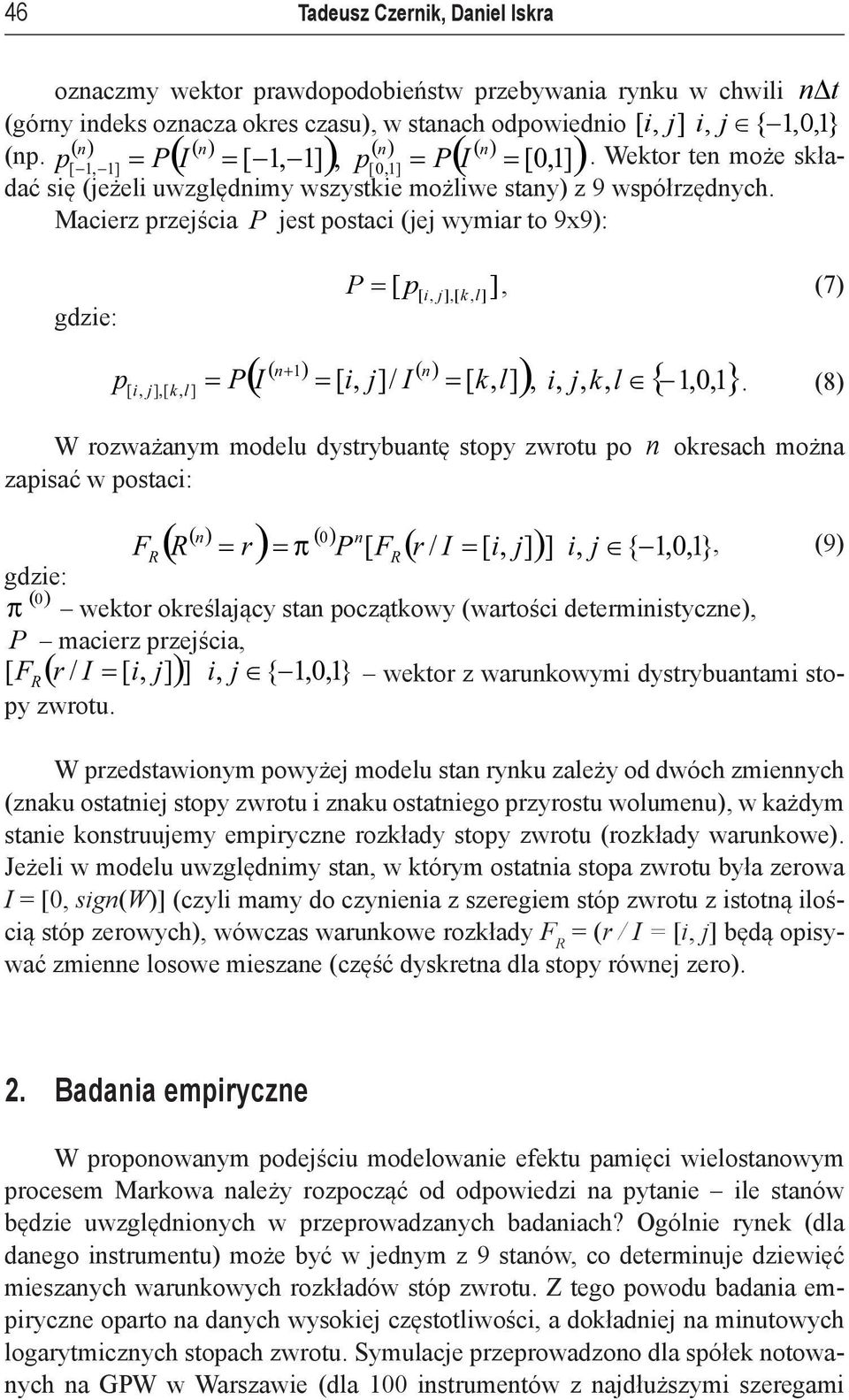 Macierz przejścia P jest postaci (jej wymiar to 9x9): gdzie: p P = [ ] ], (7) p[ i, j],[ k, l ( n+ 1) () n ( I = [ i, j]/ I [ k, ]), i, j, k, l { 1,0,1}.