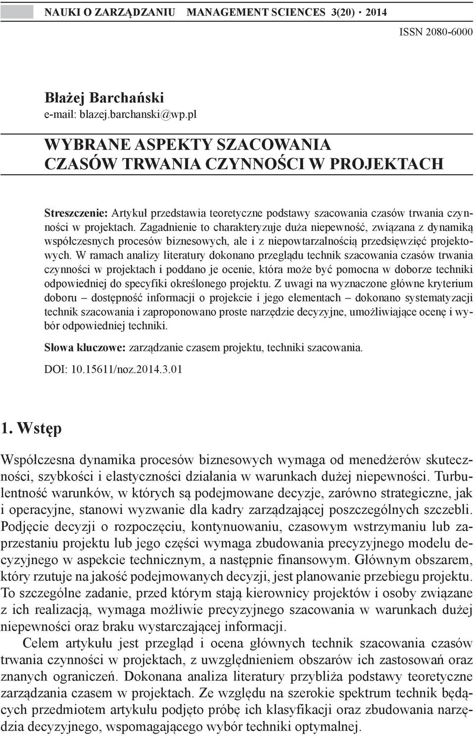 Zagadnienie to charakteryzuje duża niepewność, związana z dynamiką współczesnych procesów biznesowych, ale i z niepowtarzalnością przedsięwzięć projektowych.