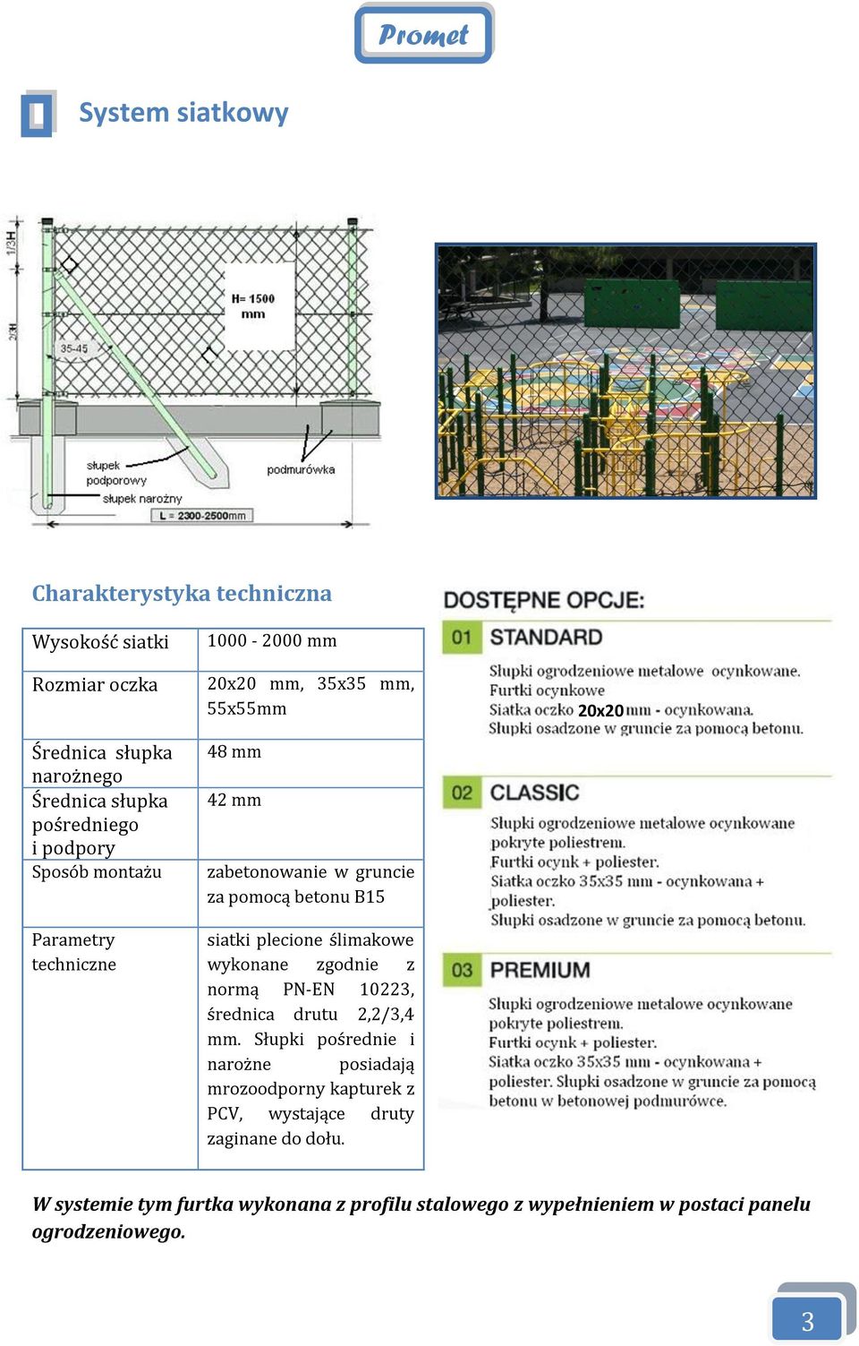 plecione ślimakowe wykonane zgodnie z normą PN-EN 10223, średnica drutu 2,2/3,4 mm.