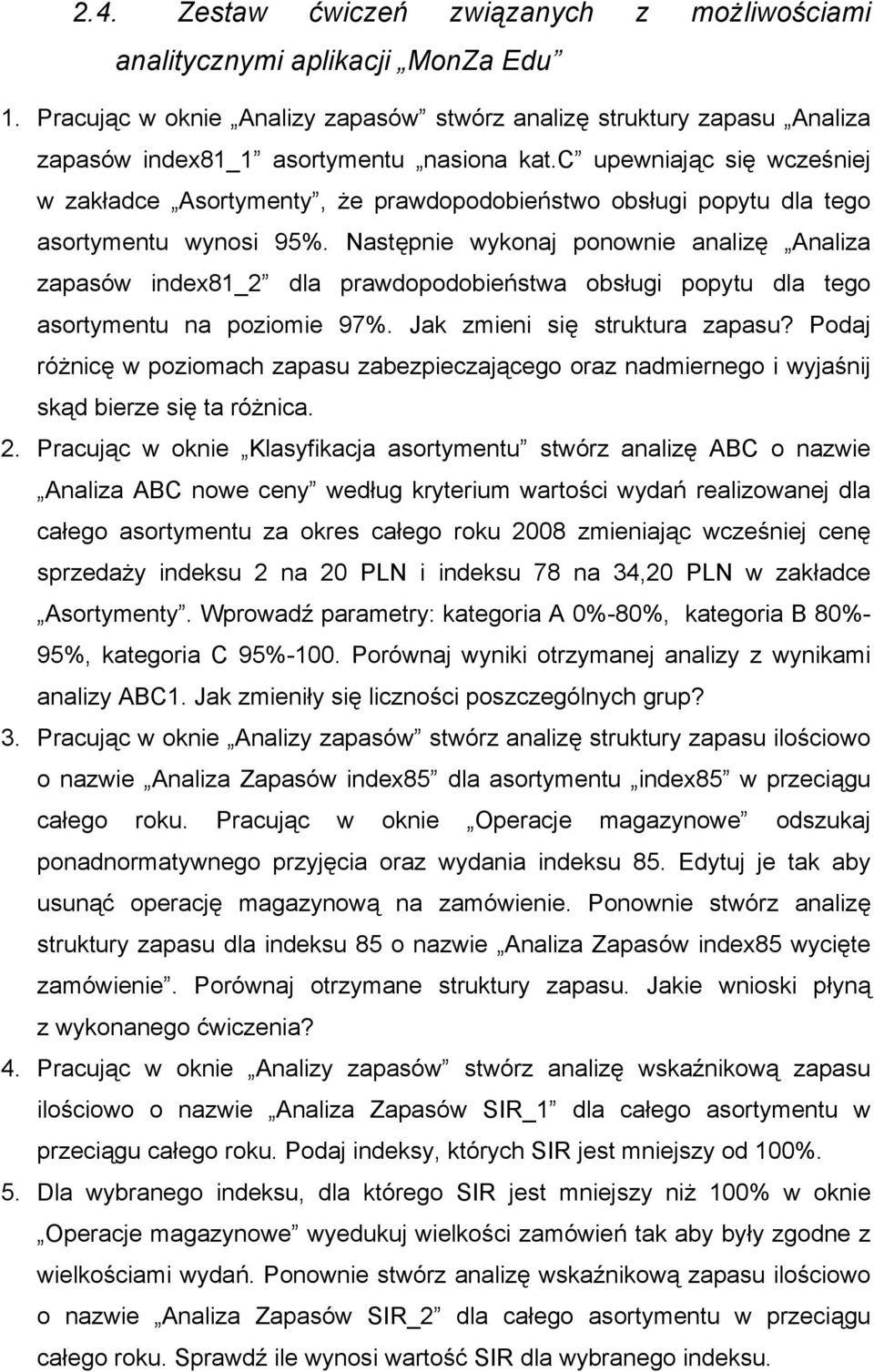 Następnie wykonaj ponownie analizę Analiza zapasów index81_2 dla prawdopodobieństwa obsługi popytu dla tego asortymentu na poziomie 97%. Jak zmieni się struktura zapasu?