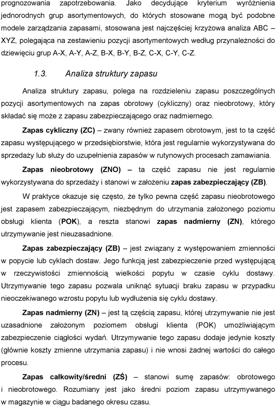 polegająca na zestawieniu pozycji asortymentowych według przynależności do dziewięciu grup A-X, A-Y, A-Z, B-X, B-Y, B-Z, C-X, C-Y, C-Z. 1.3.