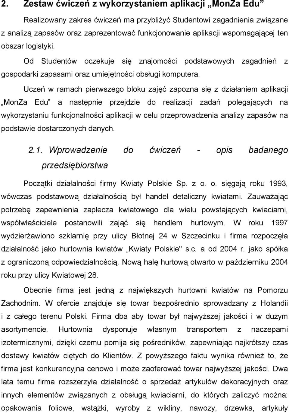 Uczeń w ramach pierwszego bloku zajęć zapozna się z działaniem aplikacji MonZa Edu a następnie przejdzie do realizacji zadań polegających na wykorzystaniu funkcjonalności aplikacji w celu