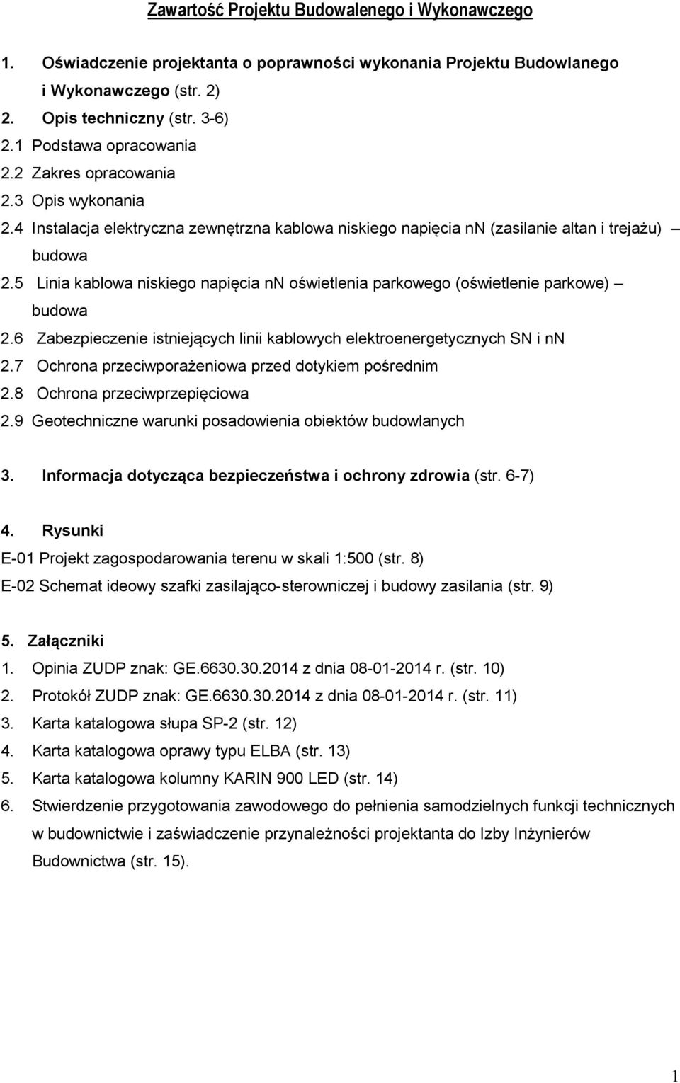 5 Linia kablowa niskiego napięcia nn oświetlenia parkowego (oświetlenie parkowe) budowa 2.6 Zabezpieczenie istniejących linii kablowych elektroenergetycznych SN i nn 2.