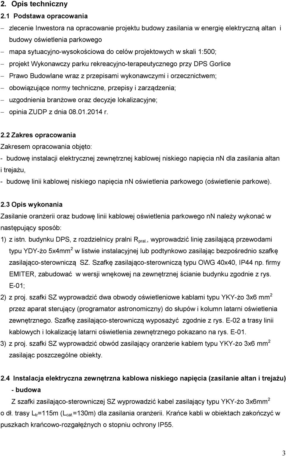 skali 1:500; projekt Wykonawczy parku rekreacyjno-terapeutycznego przy DPS Gorlice Prawo Budowlane wraz z przepisami wykonawczymi i orzecznictwem; obowiązujące normy techniczne, przepisy i