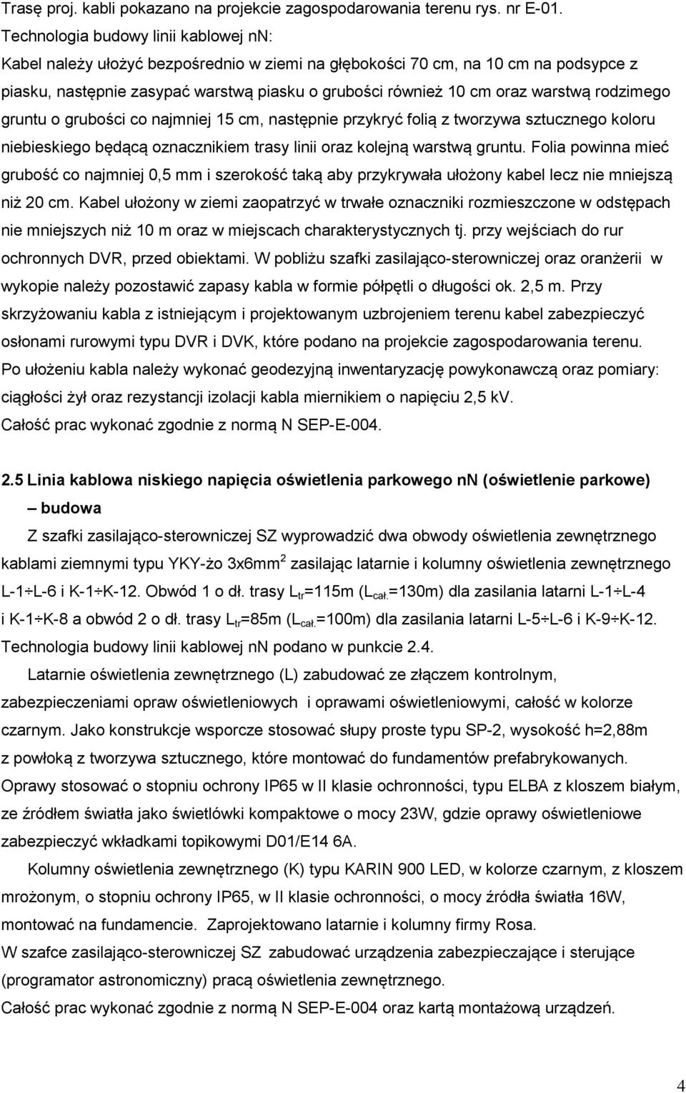 warstwą rodzimego gruntu o grubości co najmniej 15 cm, następnie przykryć folią z tworzywa sztucznego koloru niebieskiego będącą oznacznikiem trasy linii oraz kolejną warstwą gruntu.