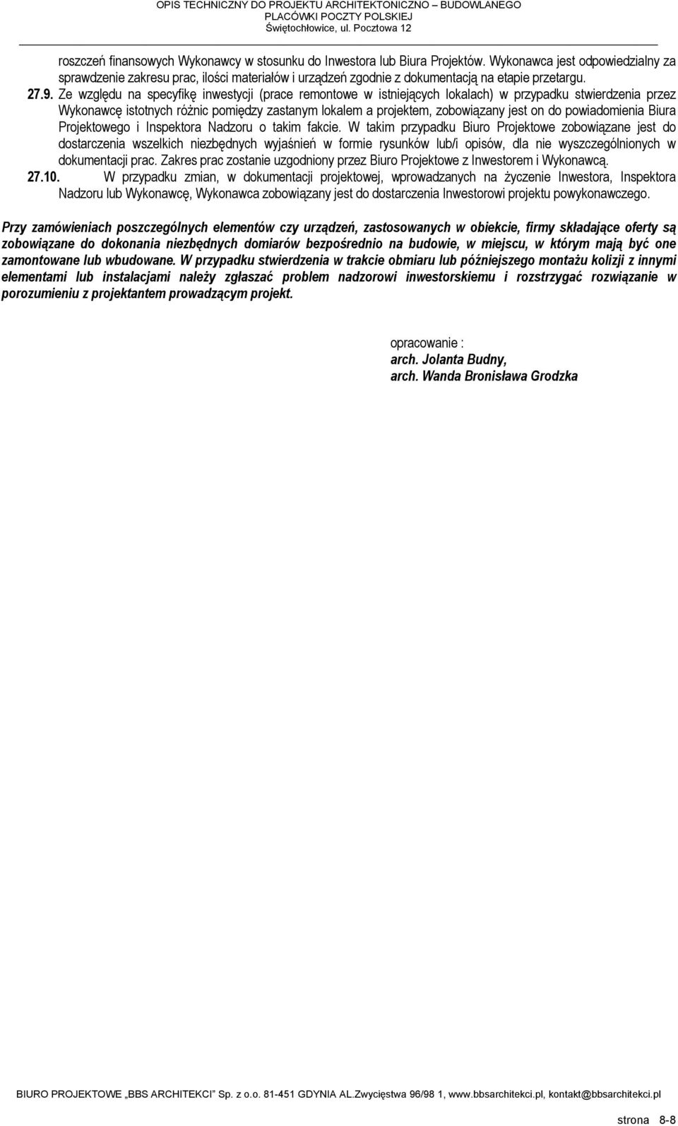Ze względu na specyfikę inwestycji (prace remontowe w istniejących lokalach) w przypadku stwierdzenia przez Wykonawcę istotnych róŝnic pomiędzy zastanym lokalem a projektem, zobowiązany jest on do