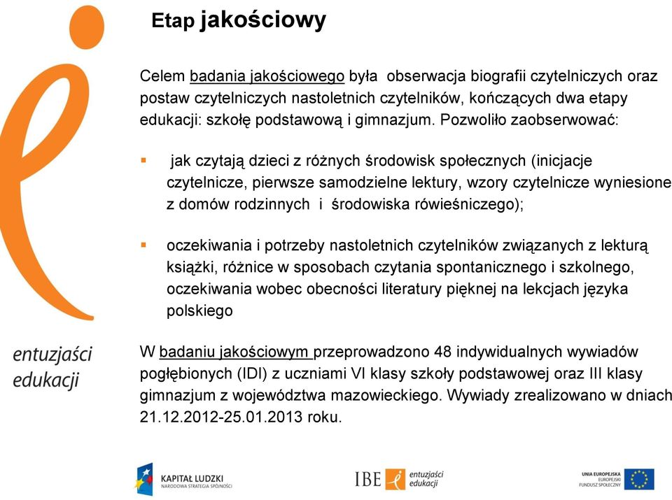 rówieśniczego); oczekiwania i potrzeby nastoletnich czytelników związanych z lekturą książki, różnice w sposobach czytania spontanicznego i szkolnego, oczekiwania wobec obecności literatury pięknej