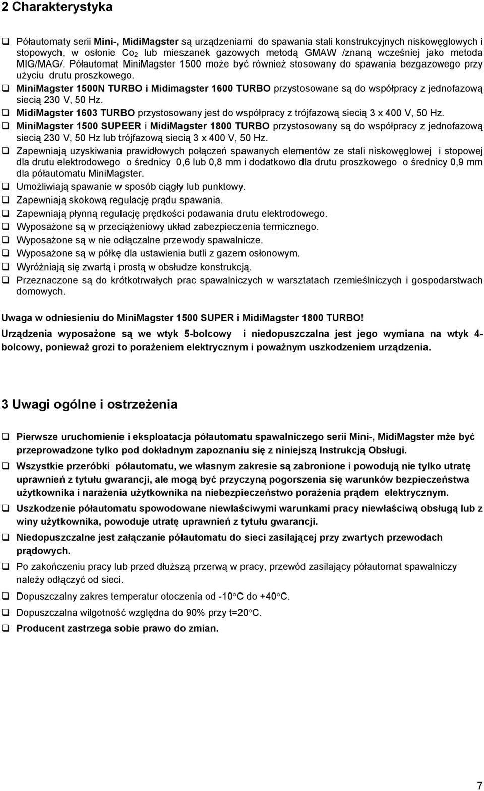 MiniMagster 1500N TURBO i Midimagster 1600 TURBO przystosowane są do współpracy z jednofazową siecią 230 V, 50 Hz.