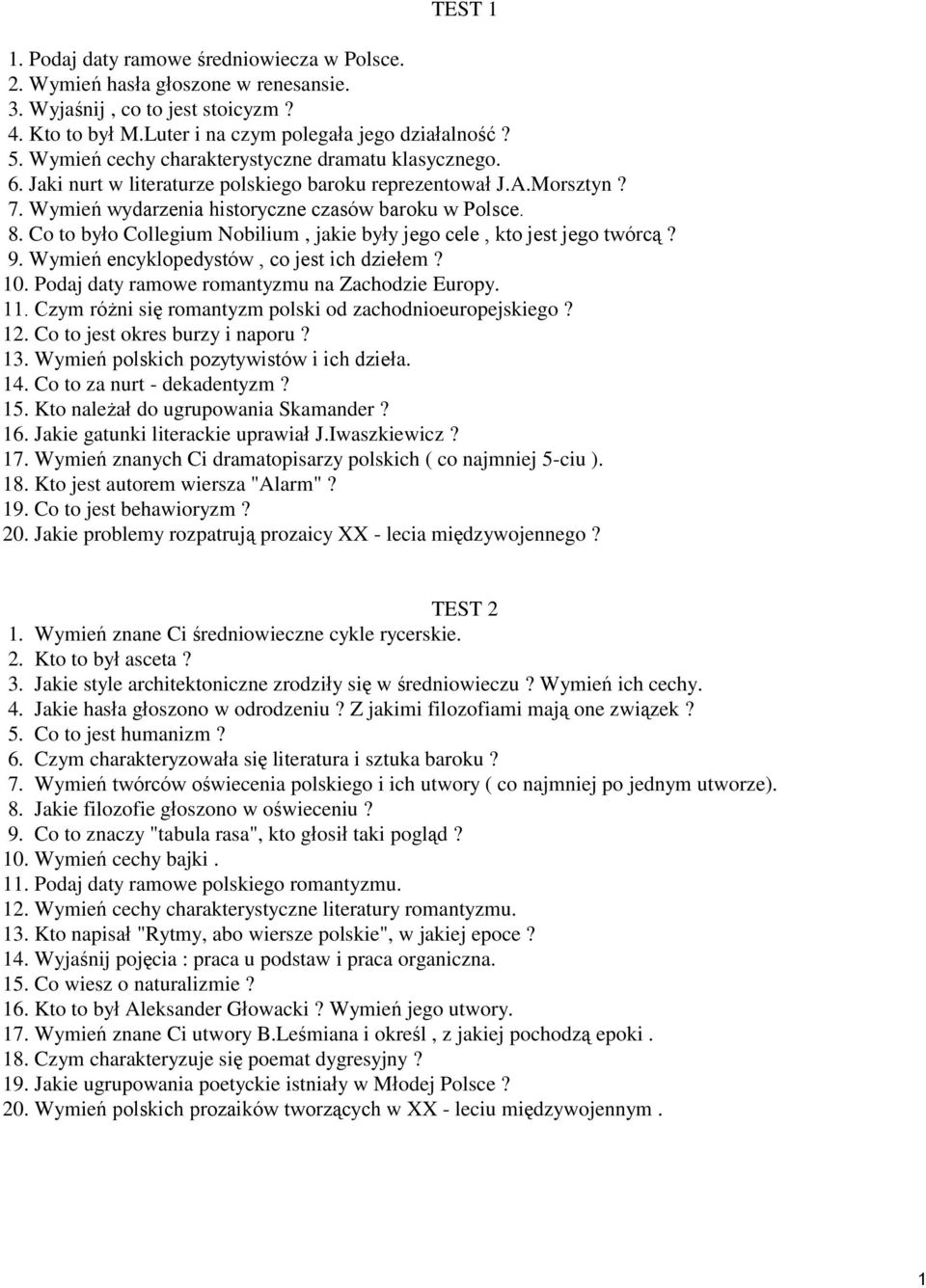 Co to było Collegium Nobilium, jakie były jego cele, kto jest jego twórcą? 9. Wymień encyklopedystów, co jest ich dziełem? 10. Podaj daty ramowe romantyzmu na Zachodzie Europy. 11.