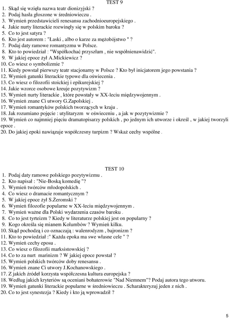 Kto to powiedział : "Współkochać przyszłam, nie współnienawidzić". 9. W jakiej epoce żył A.Mickiewicz? 10. Co wiesz o symbolizmie? 11. Kiedy powstał pierwszy teatr stacjonarny w Polsce?