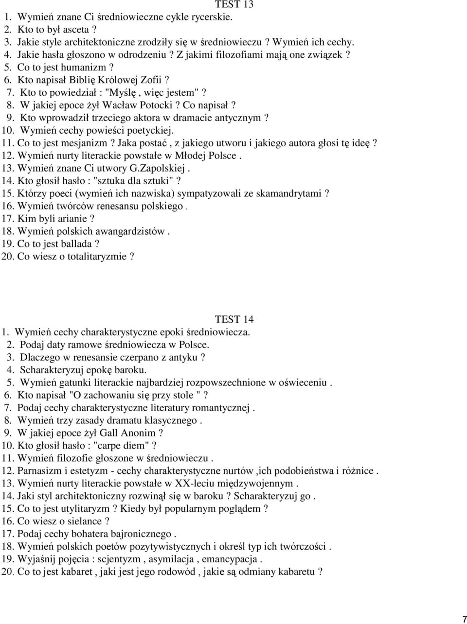 Kto wprowadził trzeciego aktora w dramacie antycznym? 10. Wymień cechy powieści poetyckiej. 11. Co to jest mesjanizm? Jaka postać, z jakiego utworu i jakiego autora głosi tę ideę? 12.