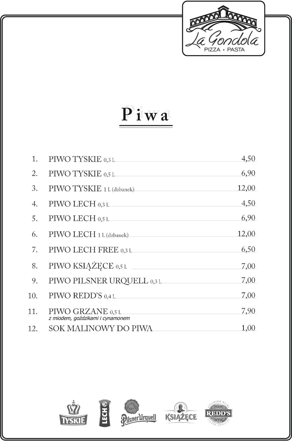 PIWO LECH FREE 0,3 l. 6,50 8. PIWO KSIĄŻĘCE 0,5 l. 7,00 9. PIWO PILSNER URQUELL 0,3 l. 7,00 10.