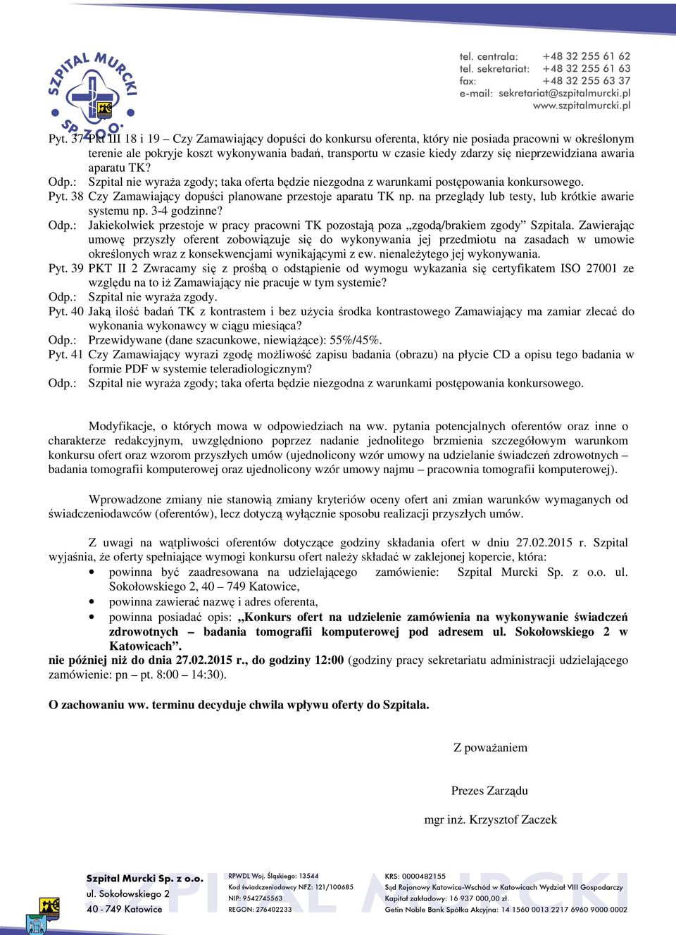 38 Czy Zamawiający dopuści planowane przestoje aparatu TK np. na przeglądy lub testy, lub krótkie awarie systemu np. 3-4 godzinne? Odp.