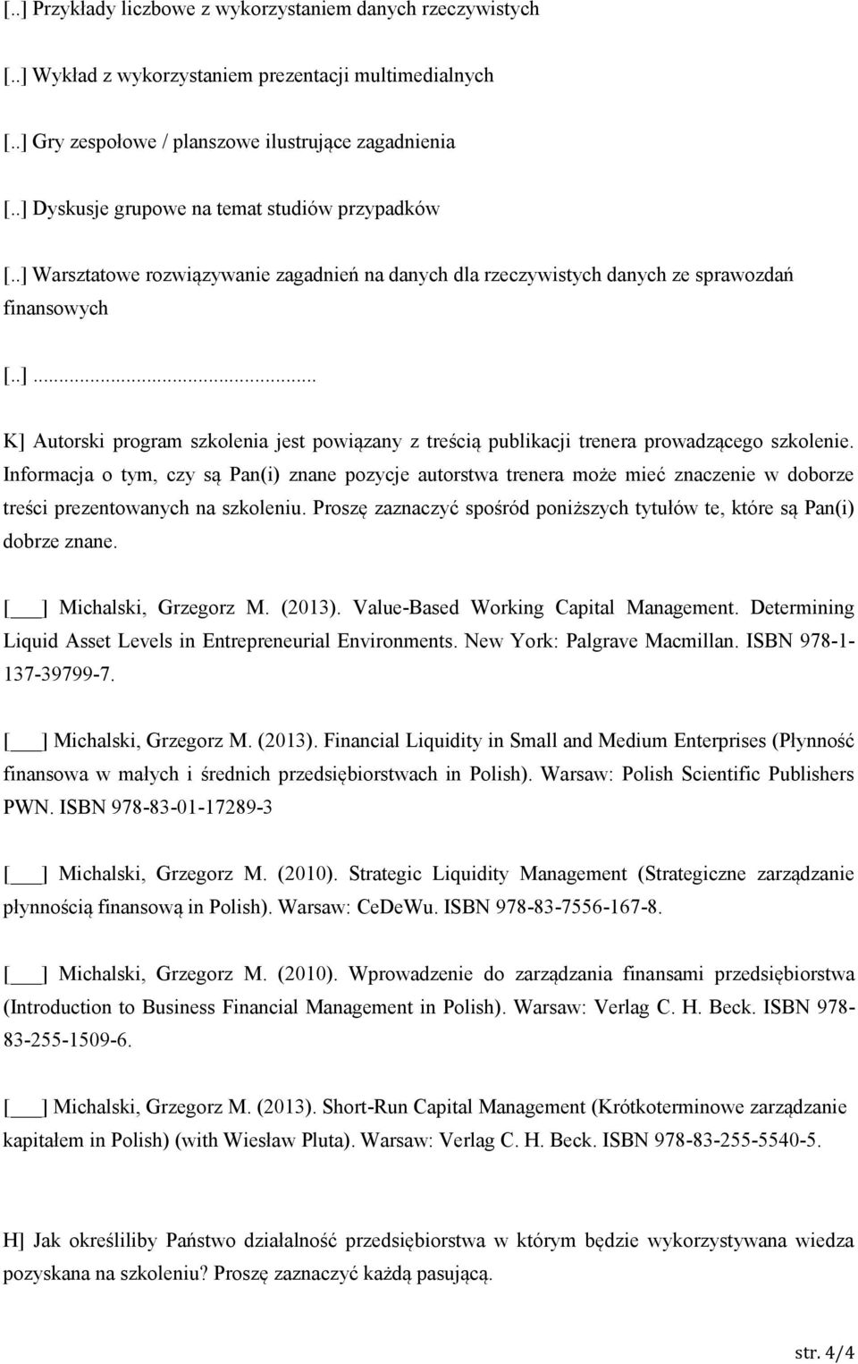 Informacja o tym, czy są Pan(i) znane pozycje autorstwa trenera może mieć znaczenie w doborze treści prezentowanych na szkoleniu.