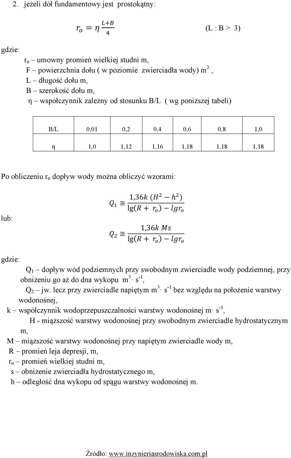 Q > 1,36k (H= h = ) lg R + r - lgr - 1,36k Ms Q = lg R + r - lgr - gdzie: Q 1 dopływ wód podziemnych przy swobodnym zwierciadle wody podziemnej, przy obniżeniu go aż do dna wykopu m 3 s -1, Q 2 jw.