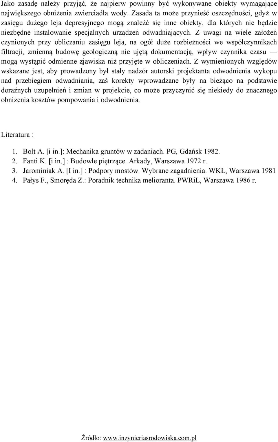 Z uwagi na wiele założeń czynionych przy obliczaniu zasięgu leja, na ogół duże rozbieżności we współczynnikach filtracji, zmienną budowę geologiczną nie ujętą dokumentacją, wpływ czynnika czasu mogą