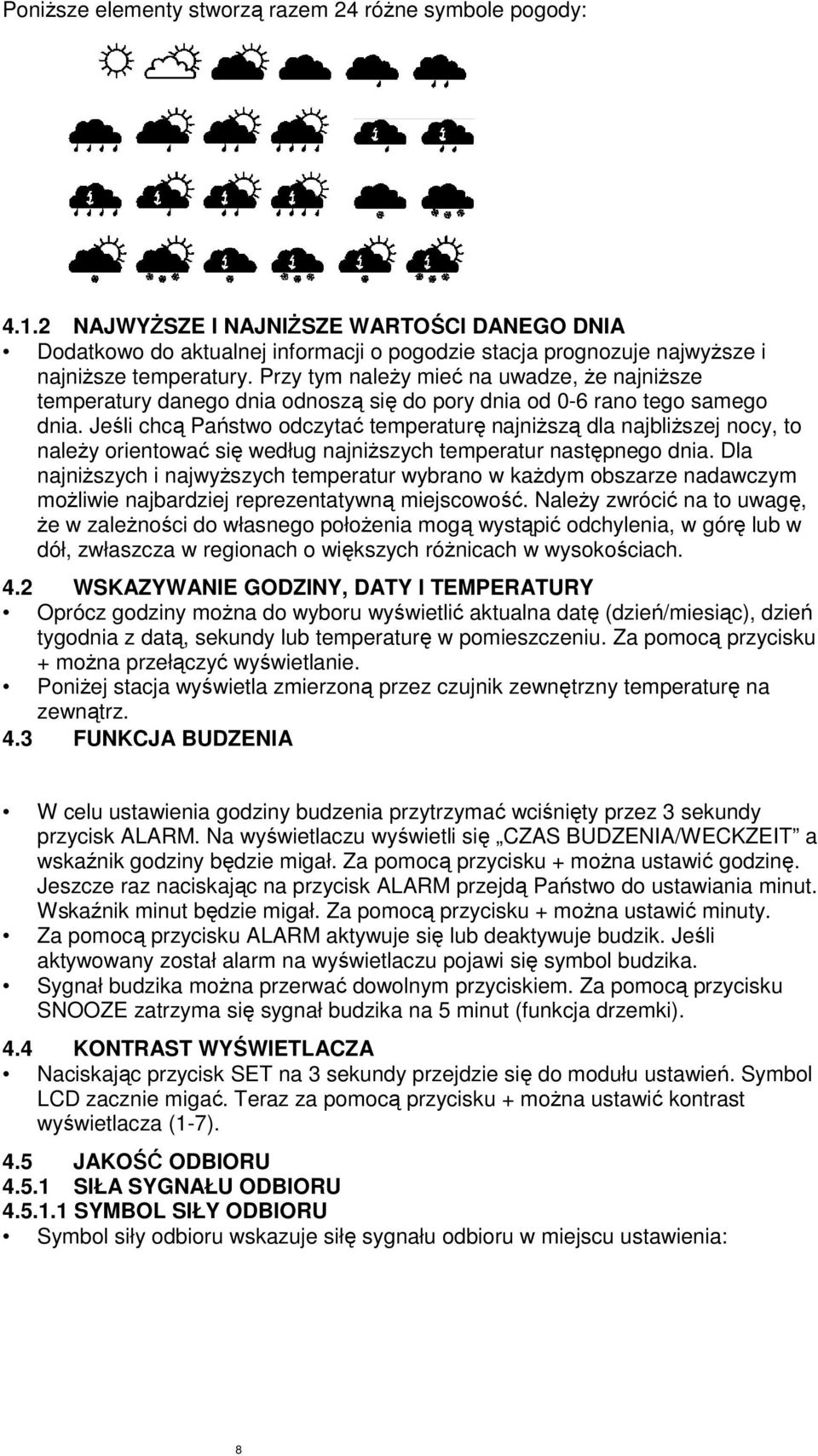 Przy tym należy mieć na uwadze, że najniższe temperatury danego dnia odnoszą się do pory dnia od 0-6 rano tego samego dnia.