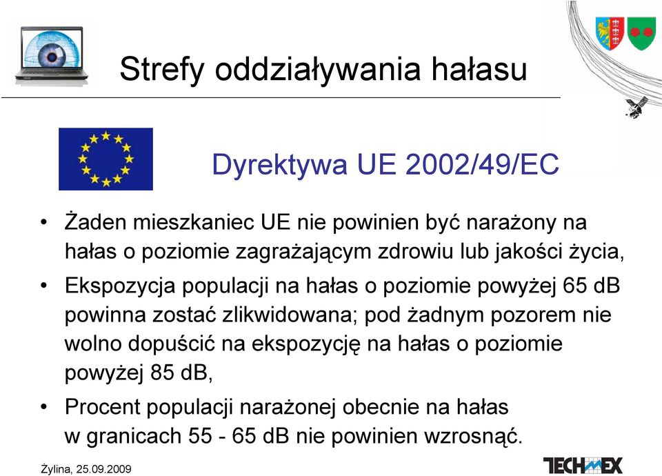 zostać zlikwidowana; pod żadnym pozorem nie wolno dopuścić na ekspozycję na hałas o poziomie powyżej 85