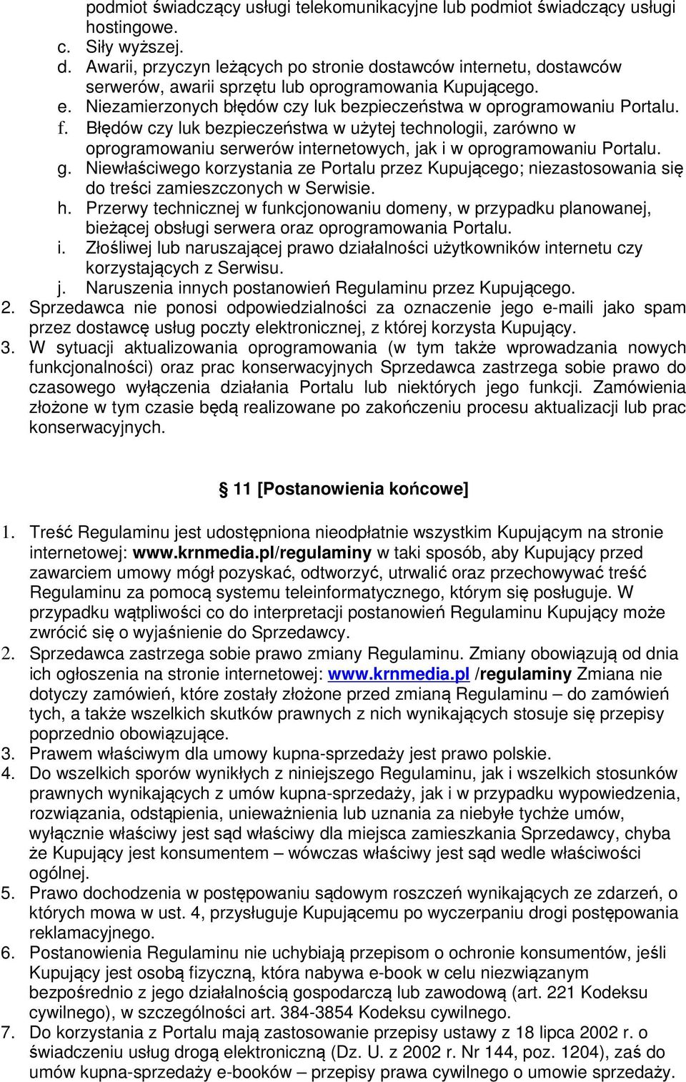 f. Błędów czy luk bezpieczeństwa w użytej technologii, zarówno w oprogramowaniu serwerów internetowych, jak i w oprogramowaniu Portalu. g.