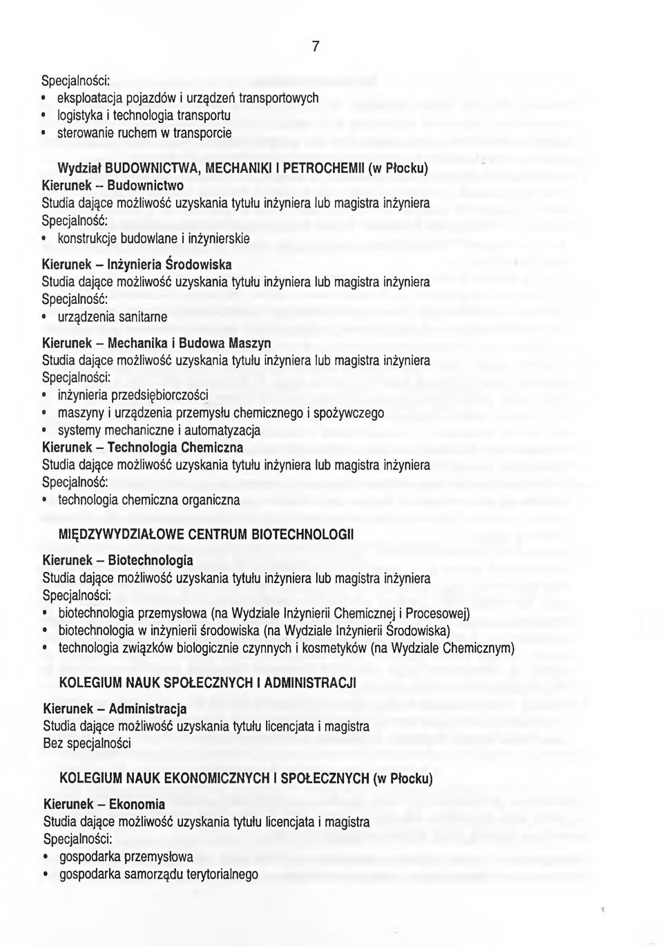 sanitarne Kierunek - Mechanika i Budowa Maszyn Specjalności: inżynieria przedsiębiorczości maszyny i urządzenia przemysłu chemicznego i spożywczego systemy mechaniczne i automatyzacja Kierunek -