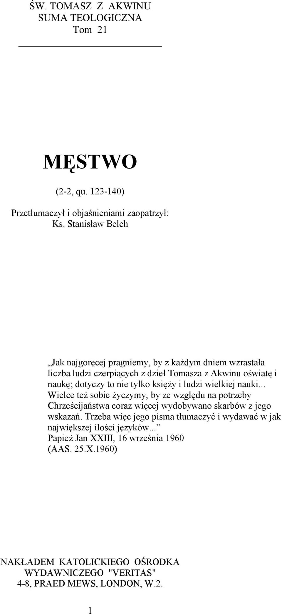 księży i ludzi wielkiej nauki... Wielce też sobie życzymy, by ze względu na potrzeby Chrześcijaństwa coraz więcej wydobywano skarbów z jego wskazań.