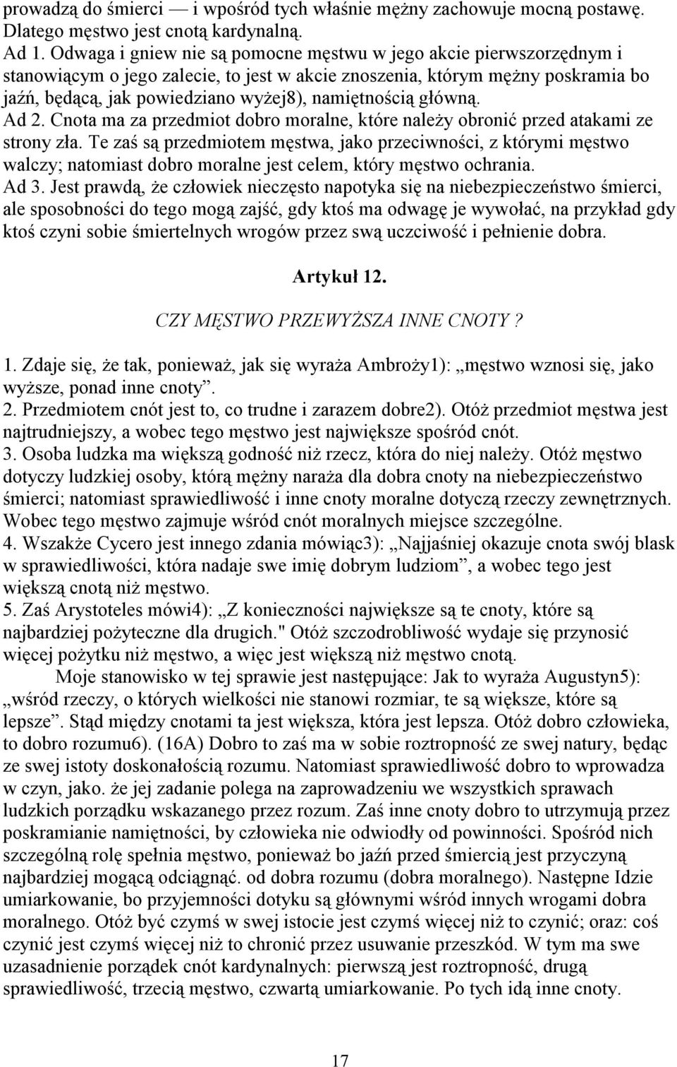 namiętnością główną. Ad 2. Cnota ma za przedmiot dobro moralne, które należy obronić przed atakami ze strony zła.