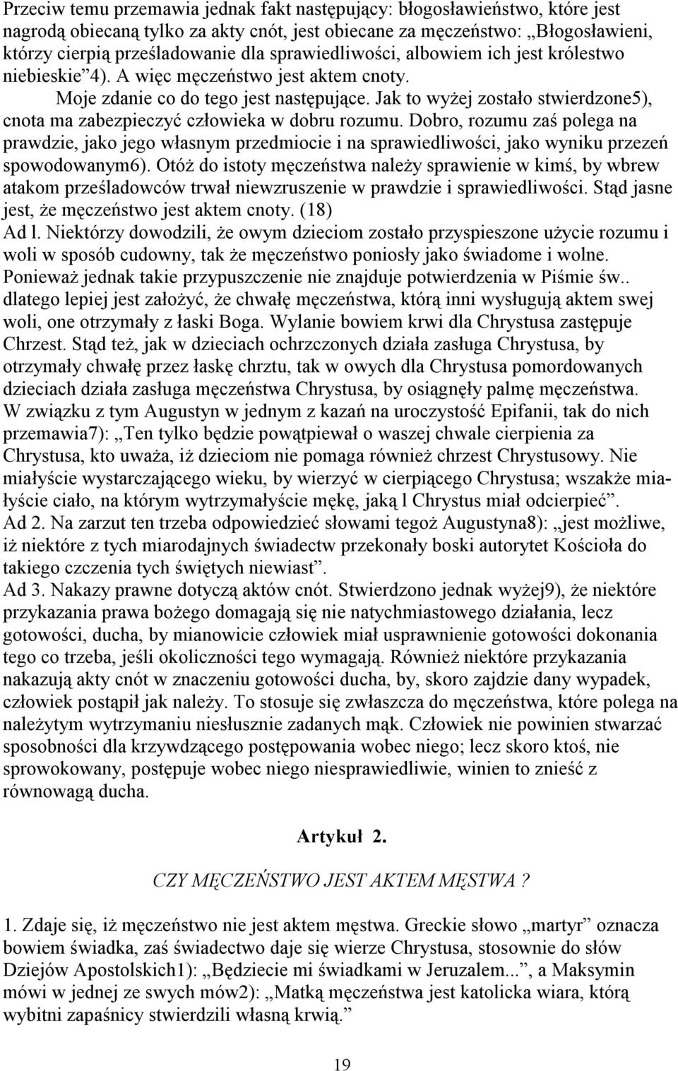 Jak to wyżej zostało stwierdzone5), cnota ma zabezpieczyć człowieka w dobru rozumu.