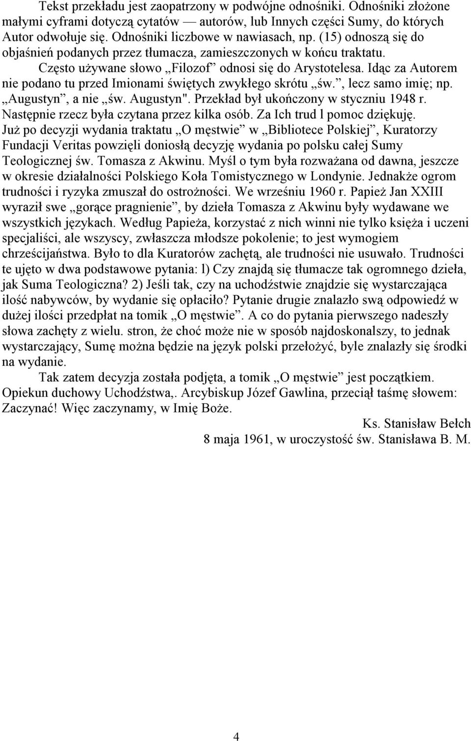 Idąc za Autorem nie podano tu przed Imionami świętych zwykłego skrótu św., lecz samo imię; np. Augustyn, a nie św. Augustyn". Przekład był ukończony w styczniu 1948 r.