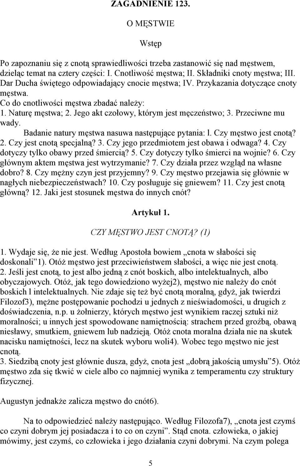 Przeciwne mu wady. Badanie natury męstwa nasuwa następujące pytania: l. Czy męstwo jest cnotą? 2. Czy jest cnotą specjalną? 3. Czy jego przedmiotem jest obawa i odwaga? 4.