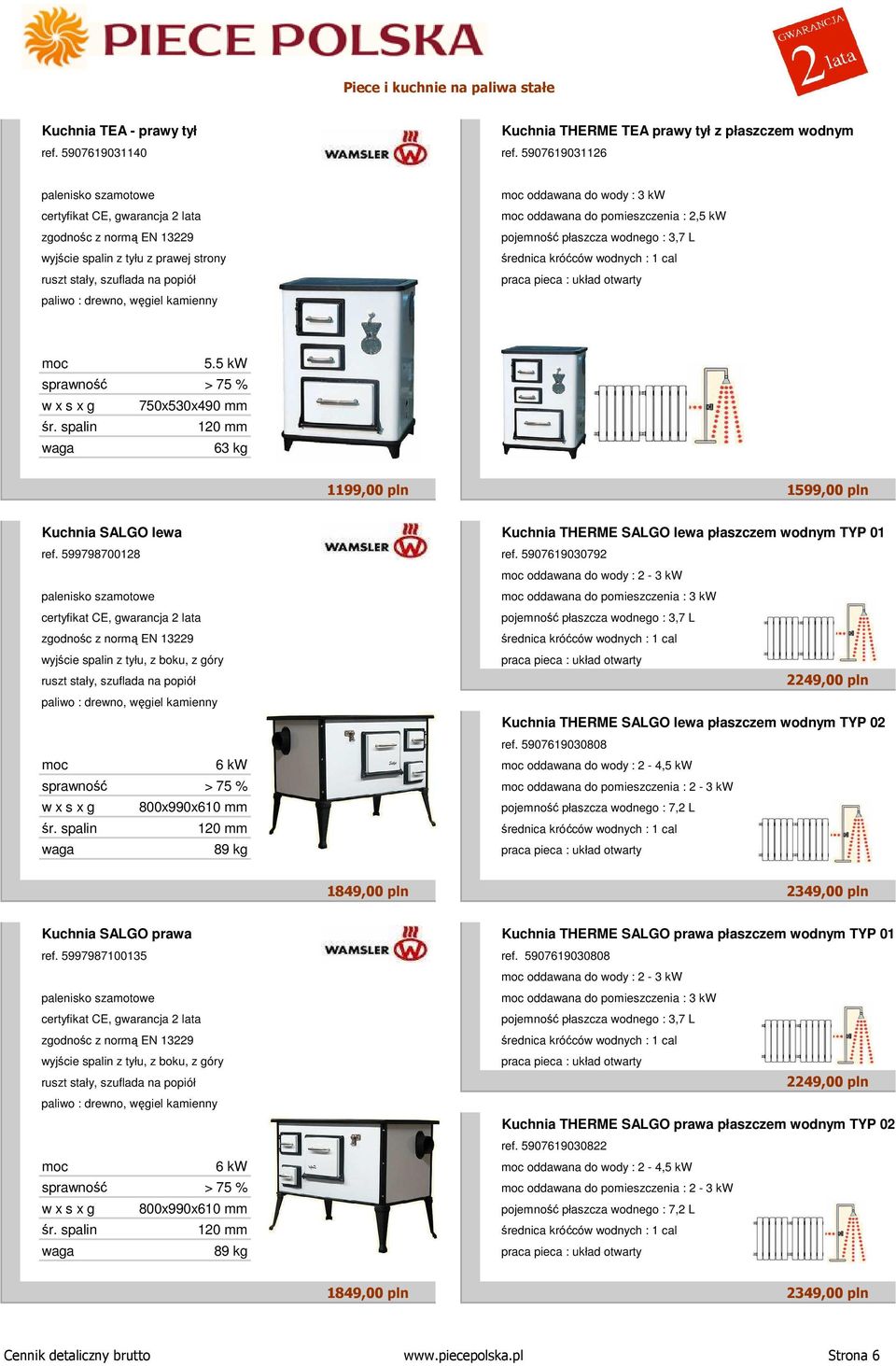 5 kw sprawność > 75 % w x s x g 750x530x490 mm 63 kg 1199,00 pln 1599,00 pln Kuchnia SALGO lewa Kuchnia THERME SALGO lewa płaszczem wodnym TYP 01 ref. 599798700128 ref.