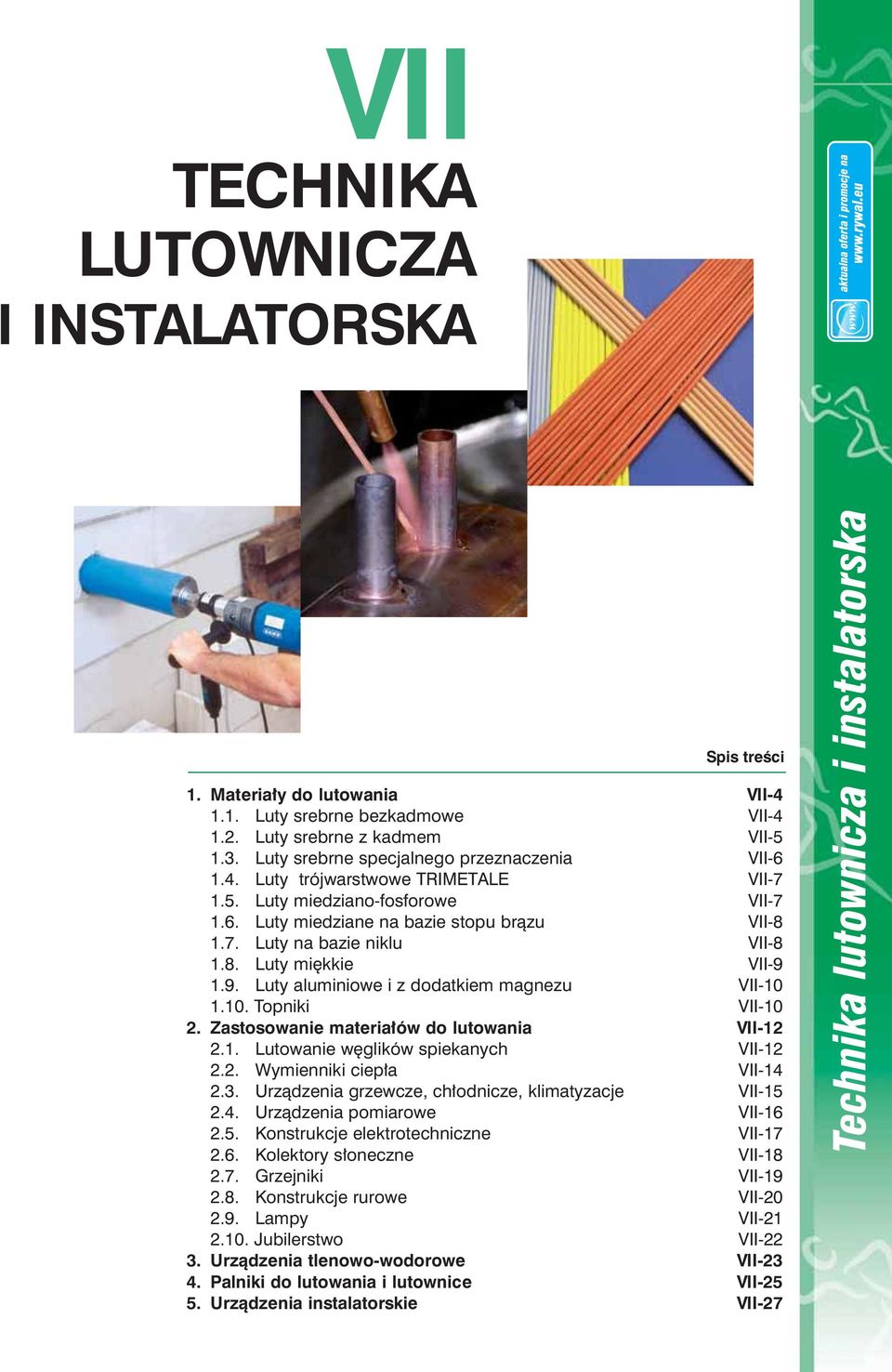 8. Luty miękkie VII-9 1.9. Luty aluminiowe i z dodatkiem magnezu VII-10 1.10. VII-10 2. Zastosowanie materiałów do lutowania VII-12 2.1. Lutowanie węglików spiekanych VII-12 2.2. Wymienniki ciepła VII-14 2.