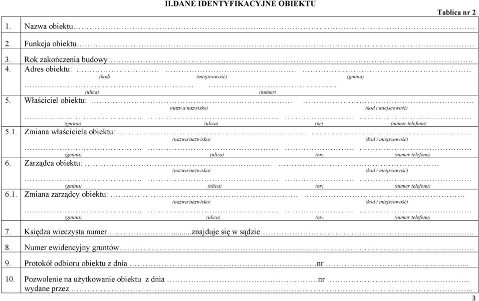 Zarządca obiektu:. (nazwa/nazwisko) (kod i miejscowość)..... (gmina) (ulica) (nr) (numer telefonu) 6.1. Zmiana zarządcy obiektu:. (nazwa/nazwisko) (kod i miejscowość)..... (gmina) (ulica) (nr) (numer telefonu) 7.
