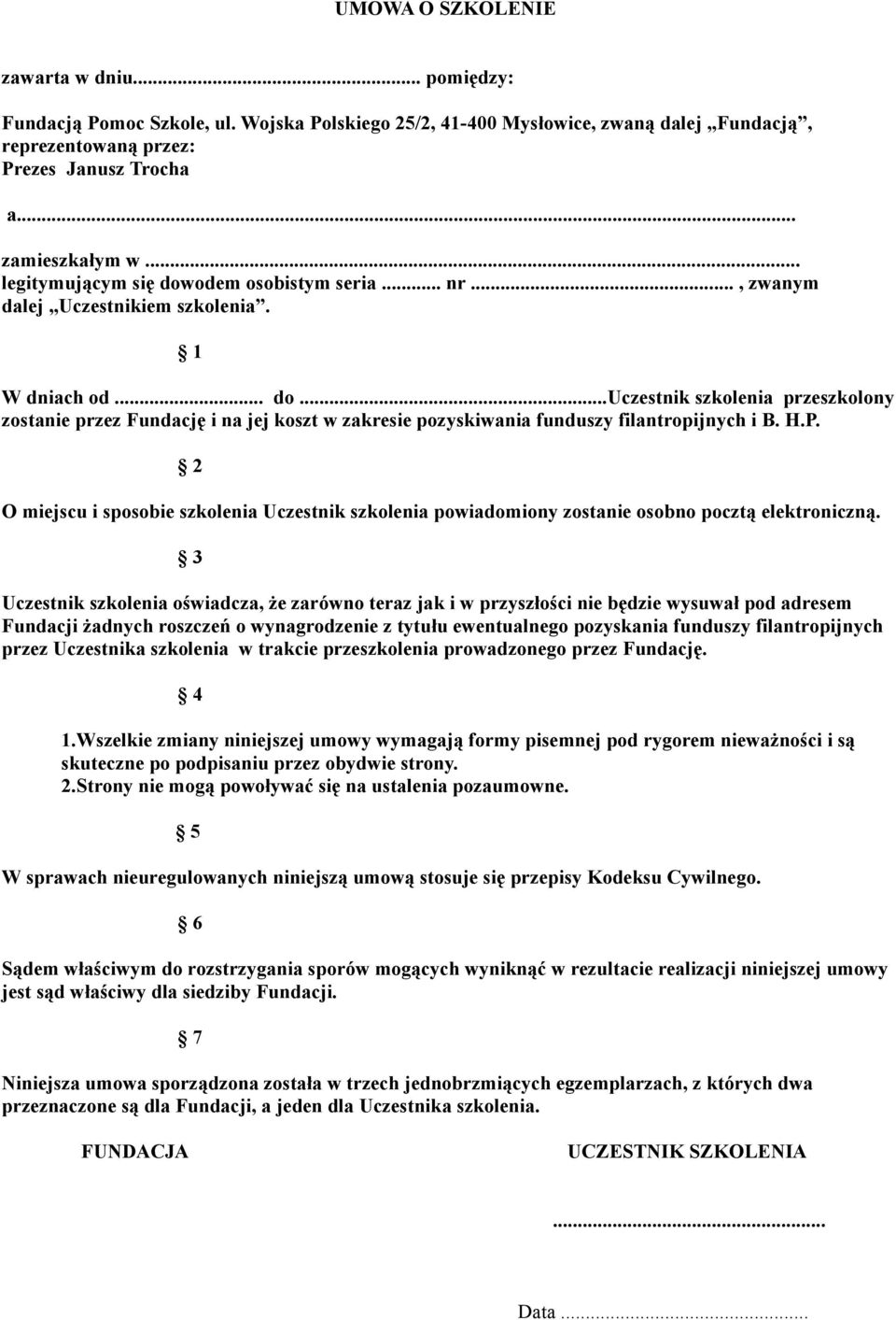 H.P. 2 O miejscu i sposobie szkolenia Uczestnik szkolenia powiadomiony zostanie osobno pocztą elektroniczną.