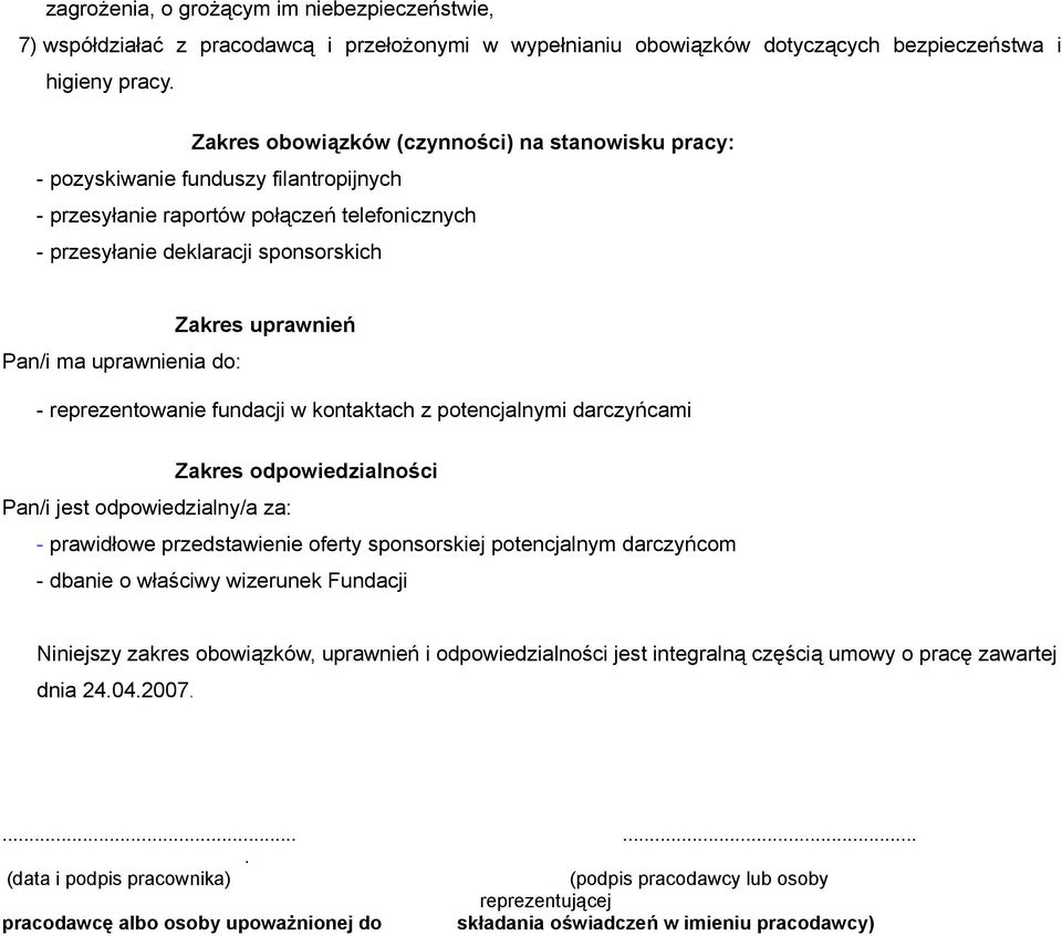 ma uprawnienia do: - reprezentowanie fundacji w kontaktach z potencjalnymi darczyńcami Zakres odpowiedzialności Pan/i jest odpowiedzialny/a za: - prawidłowe przedstawienie oferty sponsorskiej